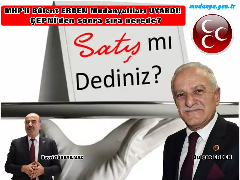 Bülent ERDEN "MUDANYA'YI HİÇ BU KADAR SATAN OLMADI. DURUM VAHİM " 