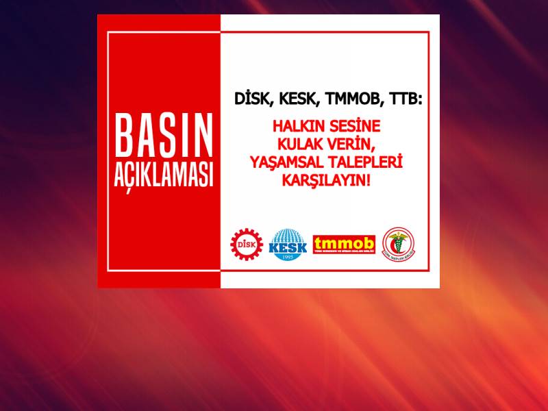 Dikkat Çeken Çıkış " HALKIN SESİNE KULAK VERİN,YAŞAMSAL TALEPLERİ KARŞILAYIN! "