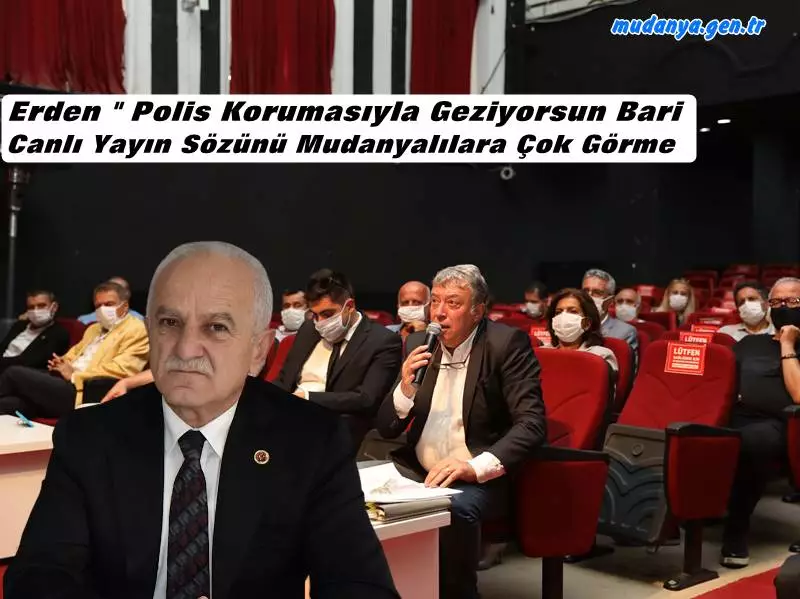 Erden " Polis Korumasıyla Geziyorsun Bari Canlı Yayını Mudanyalılara Çok Görme"