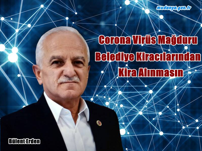 Bülent Erden’den Türkyılmaz’a çağrı: Corona virüs nedeniyle kapanan işletmelerden kira alma