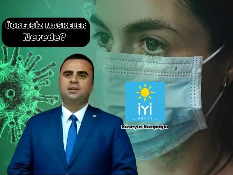 Hüseyin Hatipoğlu "AKP Hükümeti Maske Dağıtımında Sınıfta Kalmıştır"