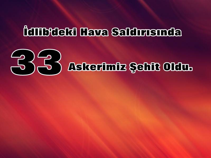 İdlip'te Türk Askerine Hava Saldırısı 29 Askerimiz Şehit Oldu.
