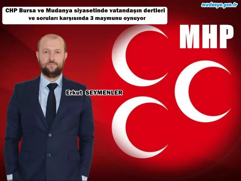 Erkut SEYMENLER " CHP BURSA SİYASETİNDE 3 MAYMUNU OYNUYOR "
