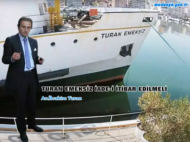 TURAN EMEKSİZ İADE-İ İTİBAR EDİLMELİ