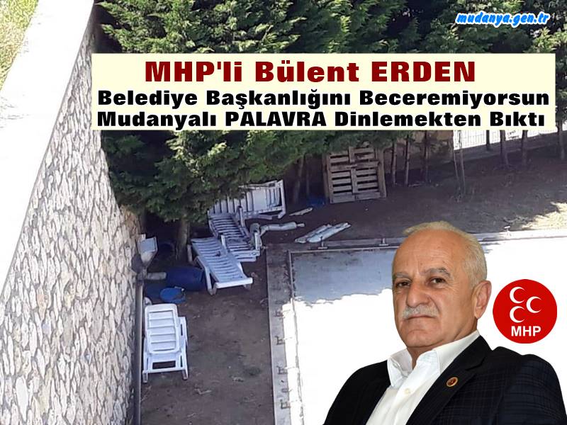 MHP'li ERDEN Başkan TÜRKYILMAZ'a Patladı. "Başkanlığı Beceremiyorsun!"