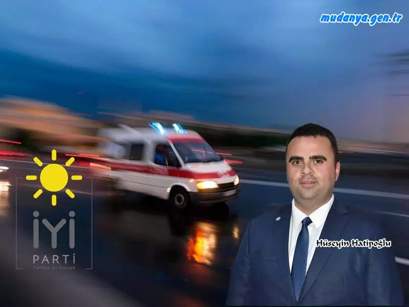 İYİ Parti İlçe Başkanı Hatipoğlu "Ambulanslar geç müdahale  ediyor. Yetersiz"