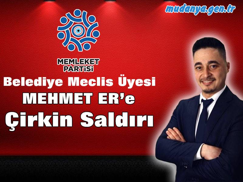Memleket Partisi Mudanya Meclis Üyesi Mehmet ER'e Çirkin Saldırı