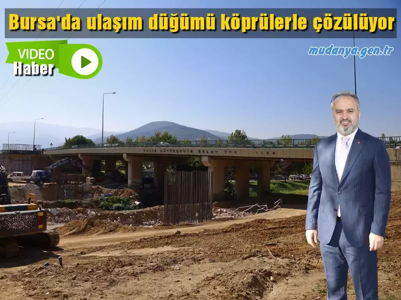 Bursa'da ulaşım düğümü köprülerle çözülüyor