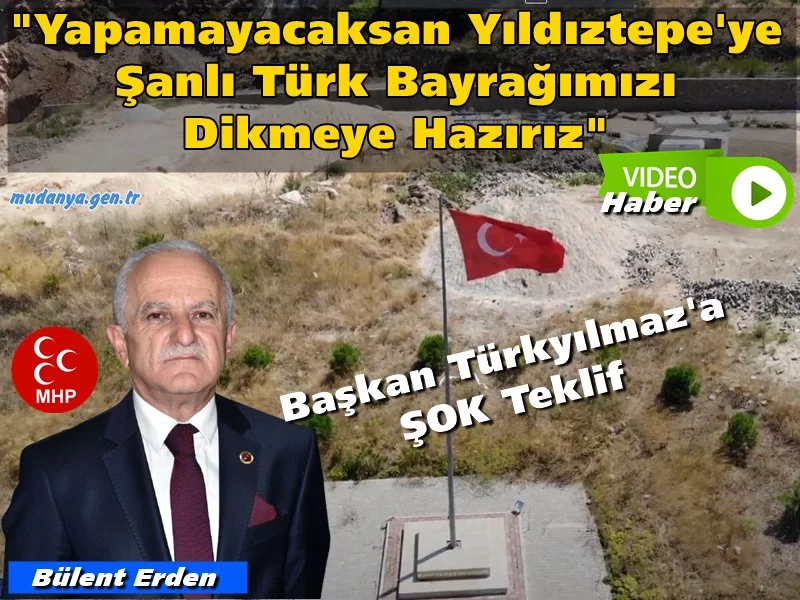Milliyetçi Hareket Partisi Mudanya Belediye Meclisi Grup Sözcüsü Bülent Erden 09 Kasım 2015 günü Yıldıztepeye dikilen ve Belediye Başkanı Hayri Türkyılmaz'ın Yıldıztepe Projesi başlarken apar topar yıktırarak kaldırdığı Türk Bayrağı ve kaidesini gündeme taşıdı. Erden "Sayın Türkyılmaz Öncelik sıralamanız da yer almıyorsa, Biz Şanlı Bayrağımızı dalgalandırırız. Bir protokol ile görevi üstlenmeye hazırız." dedi.