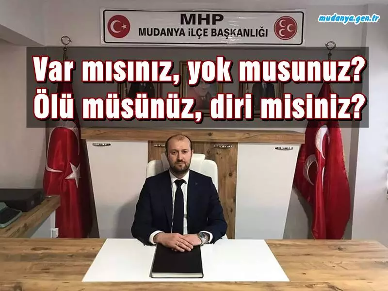 Milliyetçi Hareket Partisi (MHP) Mudanya İlçe Başkanı Erkut Seymenler yazılı basın açıklamasında 6'lı masanın yerel temsilcilerine Hayri Türkyılmaz'ın kötü belediye yönetimine ses çıkarmamalarını, yanlış proje, harcama ve algı yönetimine rağmen sessiz kalmalarını eleştirerek " Var mısınız, yok musunuz? Ölü müsünüz, diri misiniz?" diye sordu.
