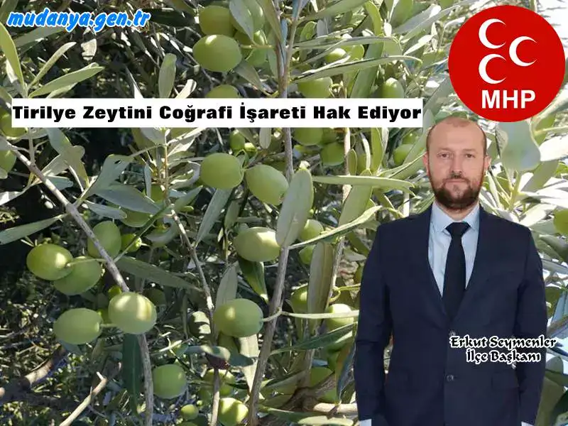 Milliyetçi Hareket Partisi (MHP) Mudanya İlçe Başkanı Erkut Seymenler Tirilye tipi zeytinde Coğrafi İşaret alınmasını gündeme taşıdı. Seymenler Coğrafi İşaret alınmanın önemine vurgu yaparak bu konuda çaba gösteren Mudanya Ziraat Odası Başkanı Erdoğan Yıldız'a teşekkür etti.