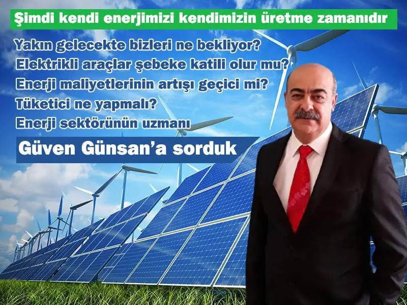 Şimdi kendi enerjimizi kendimizin üretme zamanıdır
