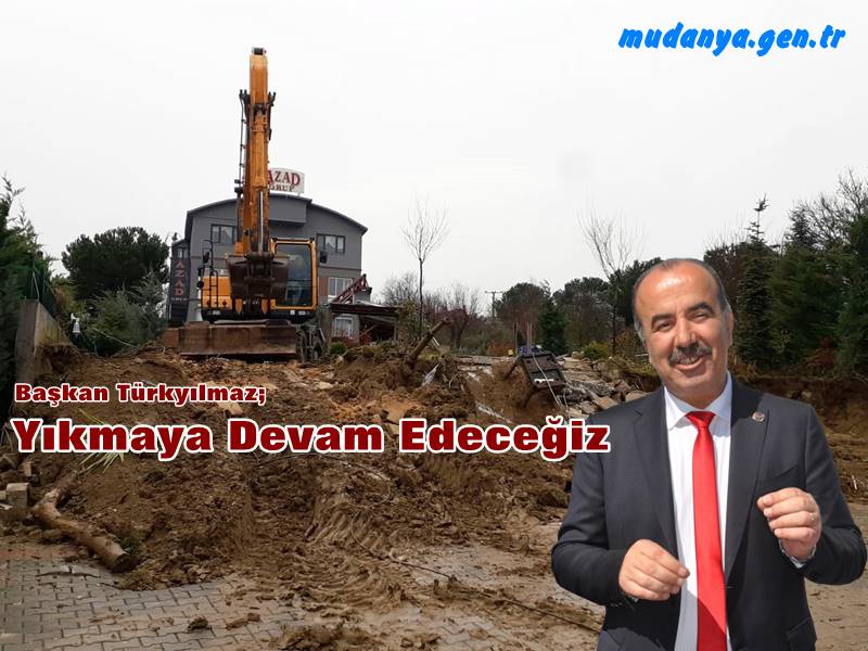Başkan Türkyılmaz " Yıkmaya Devam Edeceğiz"