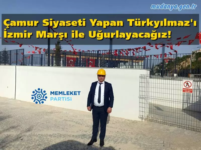 Çamur Siyaseti Yapan Türkyılmaz'ı İzmir Marşı ile Uğurlayacağız!