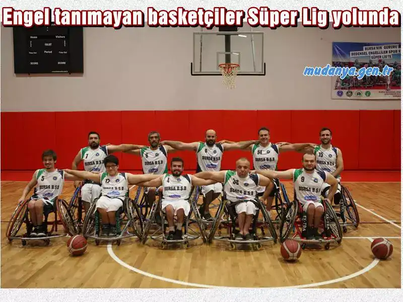 Bursa Büyükşehir Belediyespor Tekerlekli Sandalye Basketbol Takımı, Süper Lig yolunda engellileri kayıpsız aşıyor.