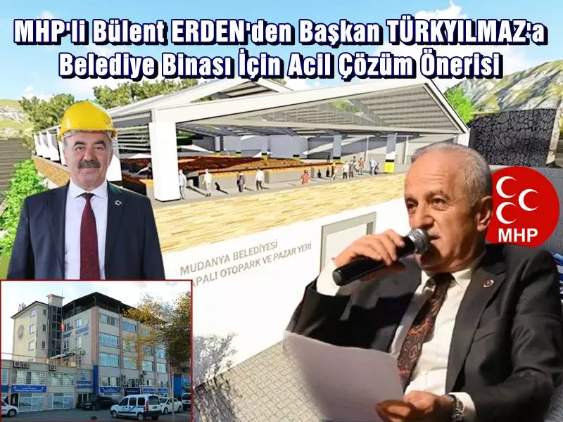 MHP'li Bülent ERDEN'den Başkan TÜRKYILMAZ'a Belediye Binası İçin Acil Çözüm Önerisi