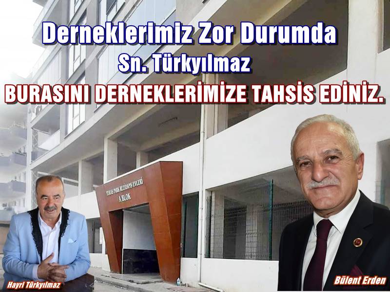 MHP’li Bülent Erden Hayri Türkyılmaz'a kısa süre önce çağrıda bulunarak dernekler yerleşkesi yapılmasını istemişti