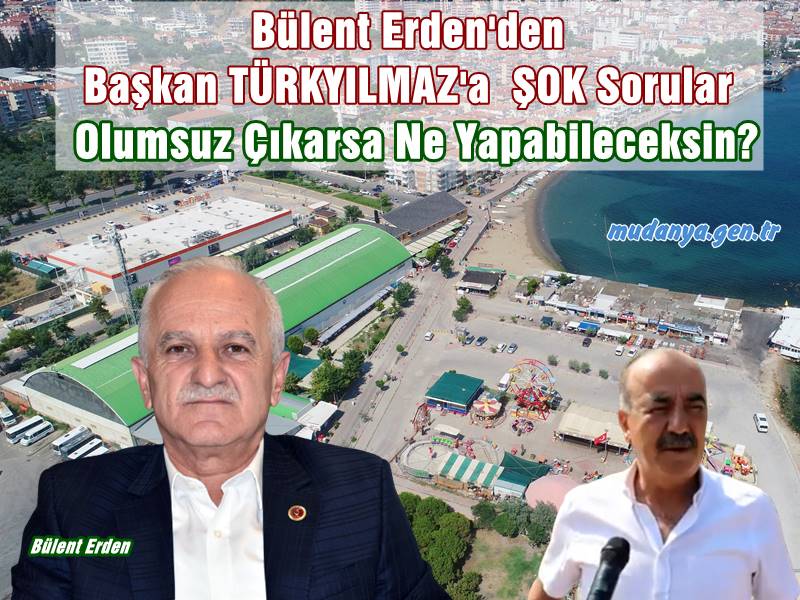 Bülent Erden'den Başkan TÜRKYILMAZ'a  ŞOK Sorular