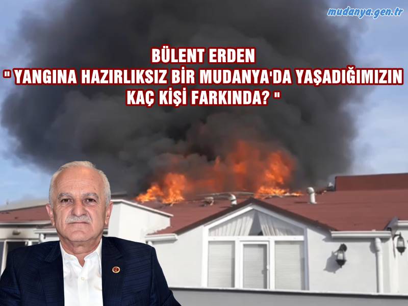 Mudanya'da yaşanan yangınlara odaklanan Mudanya Belediye Meclisi MHP Grup Sözcüsü Bülent Erden açıklamasında Mudanya'da ki büyük ihmali gözler önüne serdi.