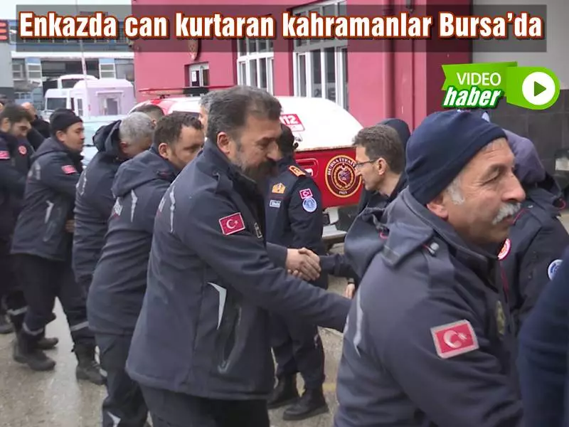 Deprem enkazında can kurtaran kahramanlar Bursa’da