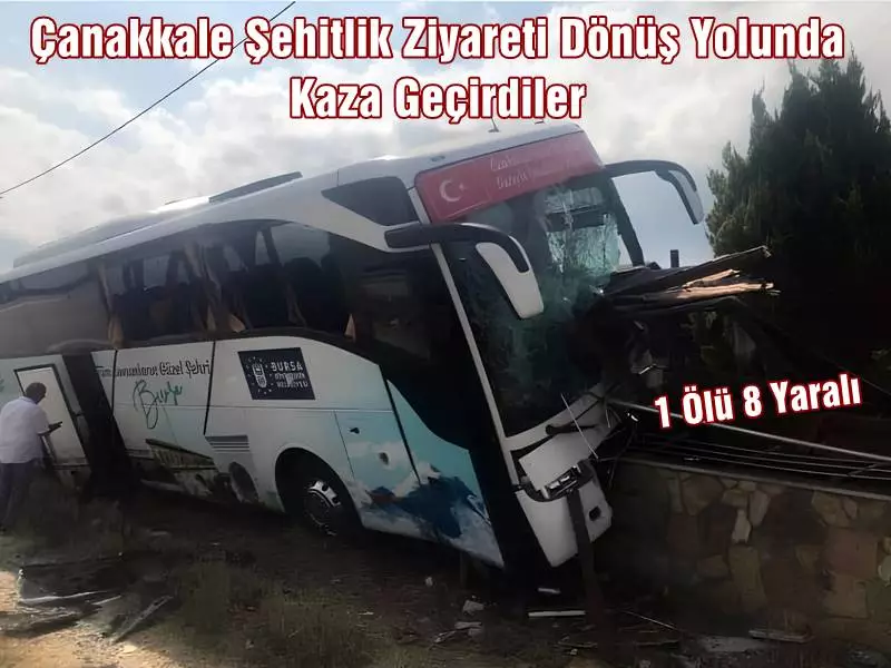 Çanakkale'nin Gelibolu ilçesinde tur otobüsünün kaza yapması sonucu 1 kişi öldü, 8 kişi yaralandı. Kazanın otobüs şoförünün kalp krizi geçirmesi sonucu meydana geldiği iddia edildi. Tur otobüsünde Mudanya Akköy'den hemşehrilerimizin olduğu ve şehitlik ziyareti için tura katıldıkları bilgisi edinildi.