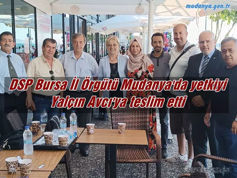 DSP Bursa İl Örgütü Mudanya'da yetkiyi Yalçın Avcı'ya teslim etti