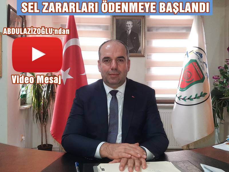 ABDULAZİZOĞLU " ESNAFIMIZIN SEL ZARARLARI TAZMİN EDİLMEYE BAŞLANDI "