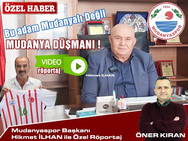 Bu adam Mudanyalı Değil, MUDANYA DÜŞMANI !
