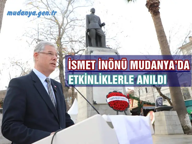 İSMET İNÖNÜ MUDANYA’DA ETKİNLİKLERLE ANILDI