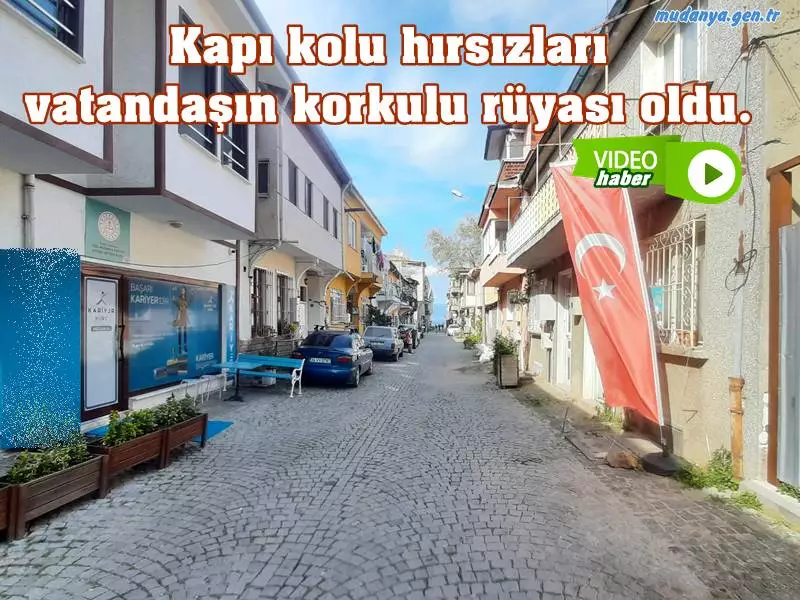 Mudanya'da son günlerde türeyen kapı kolu hırsızları vatandaşın korkulu rüyası oldu. Giritli Mahallesi diye anılan alandaki tarihi evlerin nadide kapı kollarını çalmakla kendilerini fark ettiren hırsız ya da hırsızlar Halitpaşa Mahallesinde ayrım yapmaksızın kapı kollarını sökerek çaldı.
