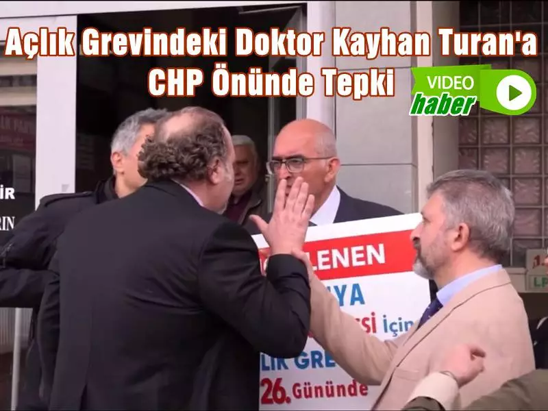 Açlık Grevindeki Doktor Kayhan Turan'a CHP Önünde Tepki