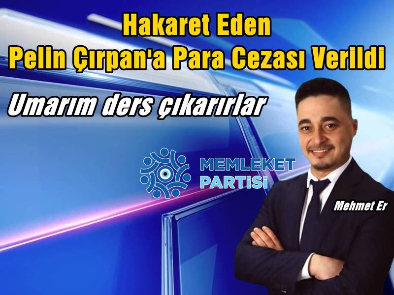 Memleket Partisi Mudanya İlçe Başkanı ve Belediye Meclisi Üyesi Mehmet Er geçtiğimiz yıl sosyal medya paylaşımı nedeniyle Gazeteci Pelin Çırpan'ı hakaret etmekten mahkemeye vermiş sosyal medya paylaşımını yargıya taşımıştı. Mehmet Er sosyal medya hesabından "mahkeme, davalının “kamu görevlisine hakaret” suçunu işlediğine karar vermiştir." diyerek Pelin Çırpan'ın idari para cezasına çarptırıldığını açıkladı.