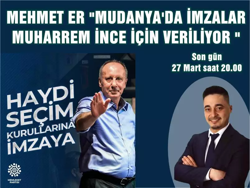 Memleket Partisi Mudanya İlçe Başkanı ve Belediye Meclis Üyesi Mehmet ER basın açıklaması yaptı. ER Mudanyalılara çağrıda bulunarak "Genel Başkanımız Muharrem İNCE’nin Cumhurbaşkanı adaylığı için dün başlayan 100 bin imza süreci, 27 Mart saat 20.00’a kadar devam etmektedir." dedi. 