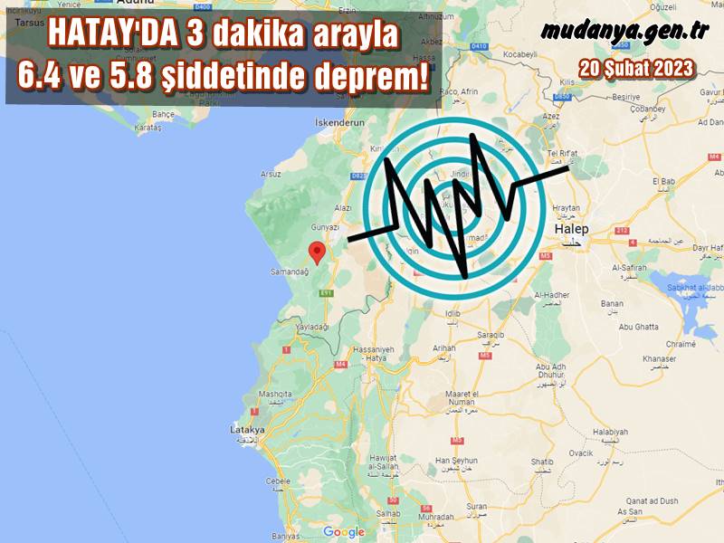 HATAY'DA 3 dakika arayla 6.4 ve 5.8 şiddetinde deprem!