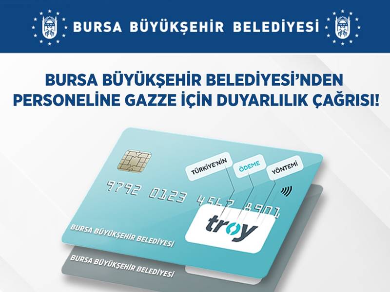 Türkiye genelinde özellikle kamu kurumlarında başlatılan, işgalci İsrail'i destekleyen finansal sistemi boykot hareketine Bursa Büyükşehir Belediyesi de katıldı. Büyükşehir Belediyesi tarafından maaş kartlarının TROY sistemine geçirilmesi için tüm personele çağrıda bulunuldu.
