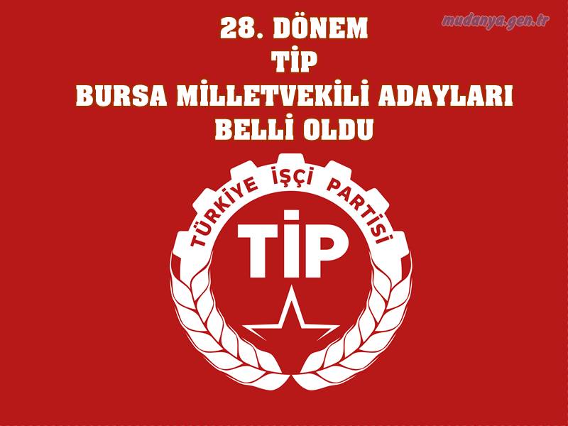 Türkiye İşçi Partisi (TİP), 14 Mayıs'taki genel seçim için vekil aday listesini belirledi. TİP Bursa’dan yalnızca 1. Bölge’den 10 ismi aday olarak gösterdi.