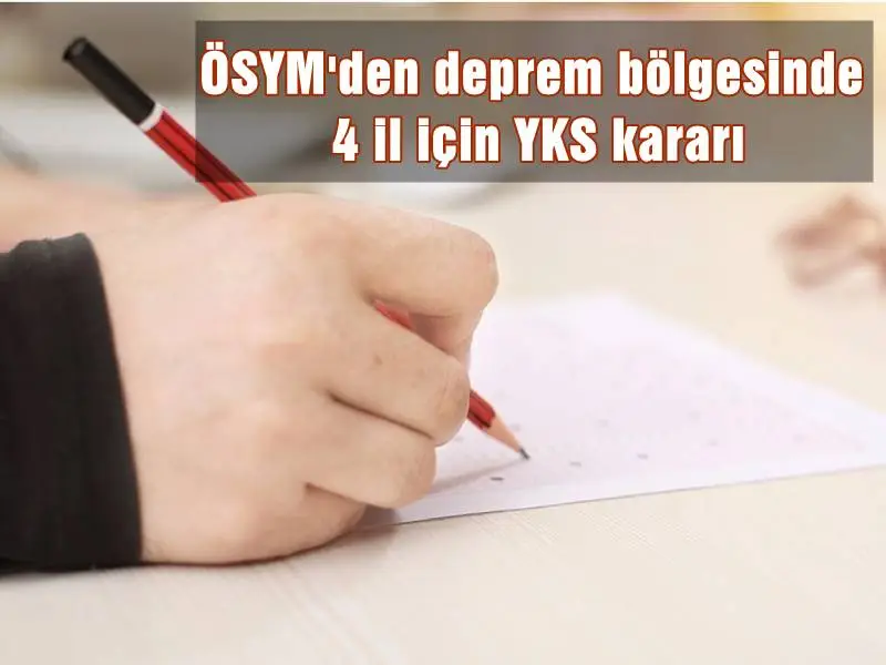 ÖSYM, deprem bölgesindeki 4 il için yeni sınav kararı alındı.