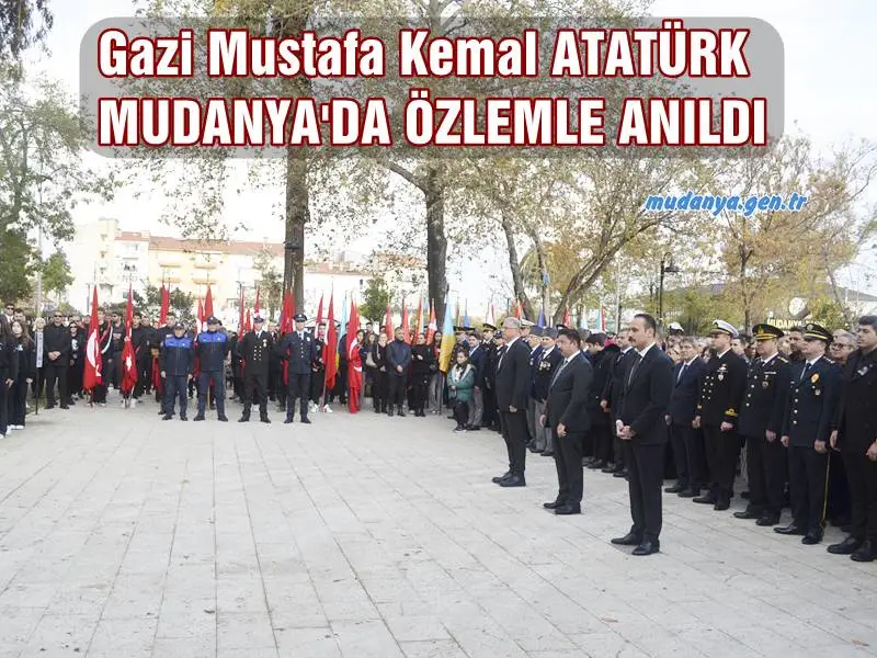 Gazi Mustafa Kemal ATATÜRK MUDANYA'DA ÖZLEMLE ANILDI
