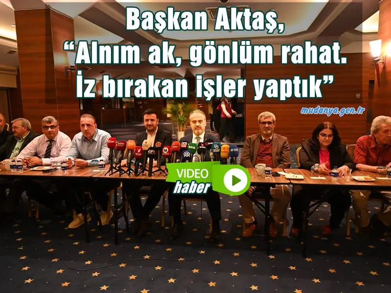 Başkan Aktaş, “Alnım ak, gönlüm rahat. İz bırakan işler yaptık”