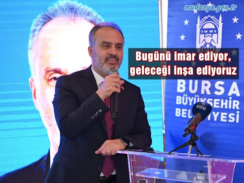 Alinur Aktaş  " Bugünü imar ediyor, geleceği inşa ediyoruz ”