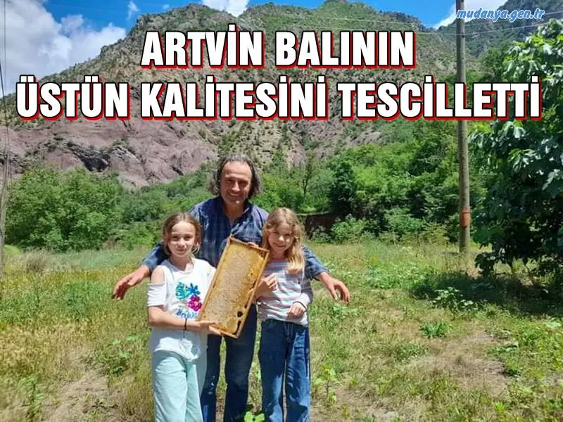 ARTVİN BALININ ÜSTÜN KALİTESİNİ TESCİLLETTİ