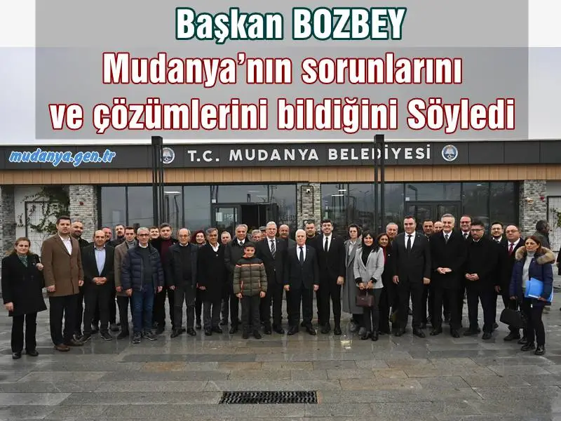 Başkan BOZBEY Mudanya’nın sorunlarını ve çözümlerini bildiğini Söyledi