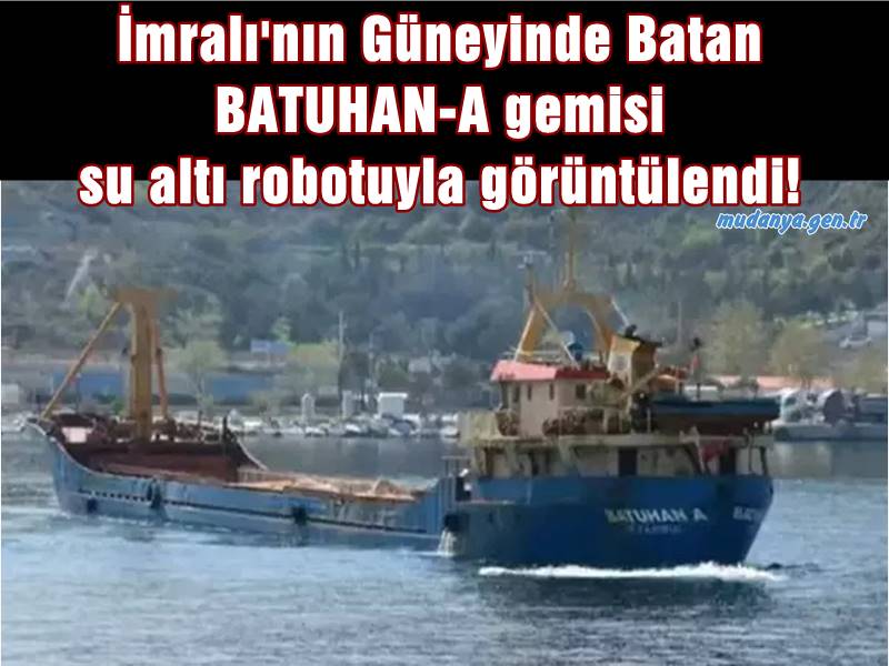 İmralı'nın Güneyinde Batan BATUHAN-A gemisi su altı robotuyla görüntülendi!