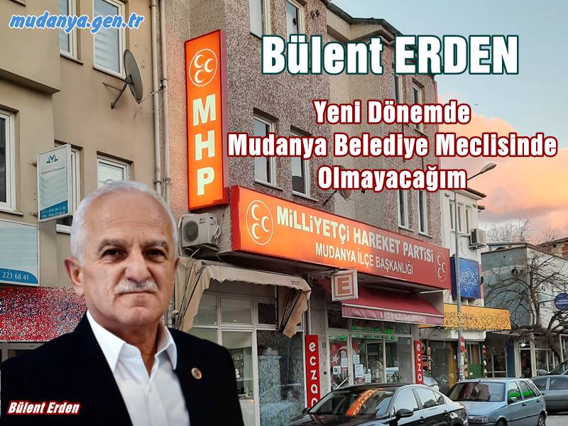 Mudanya Belediye Meclisi İçin Büyük Kayıp. Bülent ERDEN Yeni Dönemde Olmayacak
