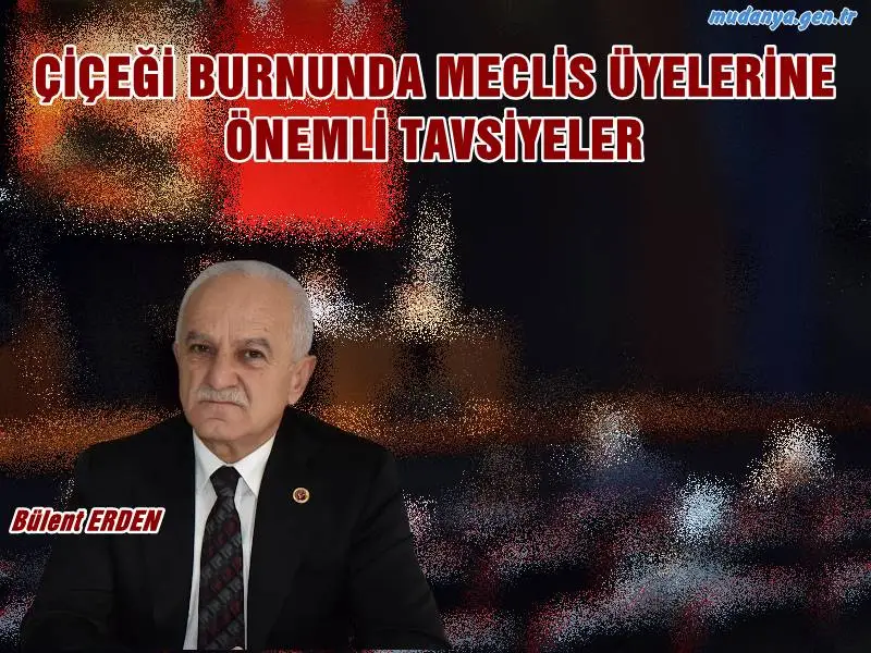 ÇİÇEĞİ BURNUNDA MECLİS ÜYELERİNE ÖNEMLİ TAVSİYELER