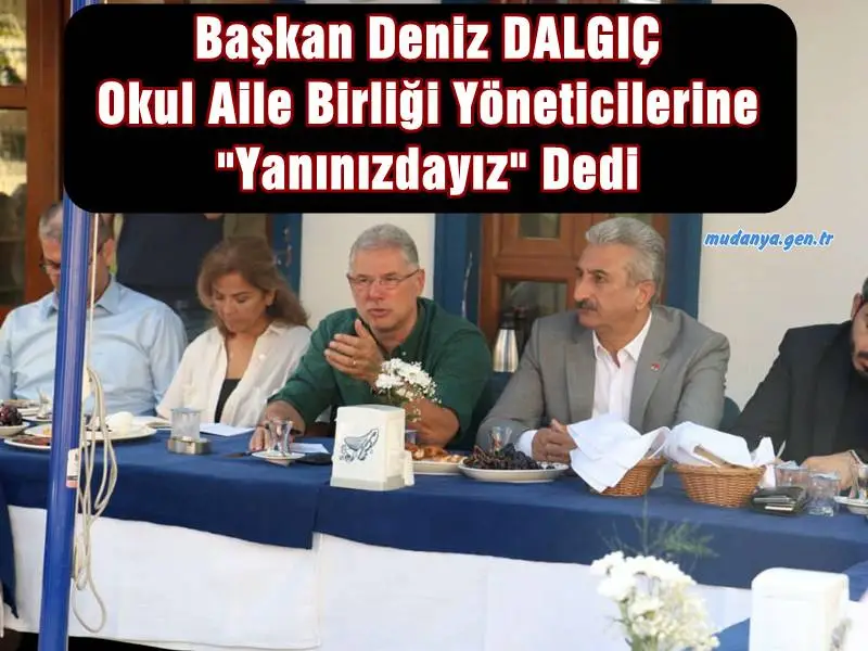 Başkan Deniz DALGIÇ Okul Aile Birliği Yöneticilerine "Yanınızdayız" Dedi