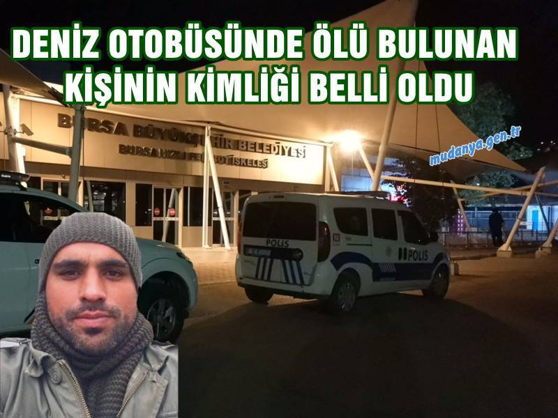 Mudanya'da İDO iskelesine yanaşan deniz otobüsünün tuvaletinde bulunan cesedin kime ait olduğu belli oldu. 42 yaşındaki adamın İstanbul'dan Bursa'ya geldiği öğrenildi.