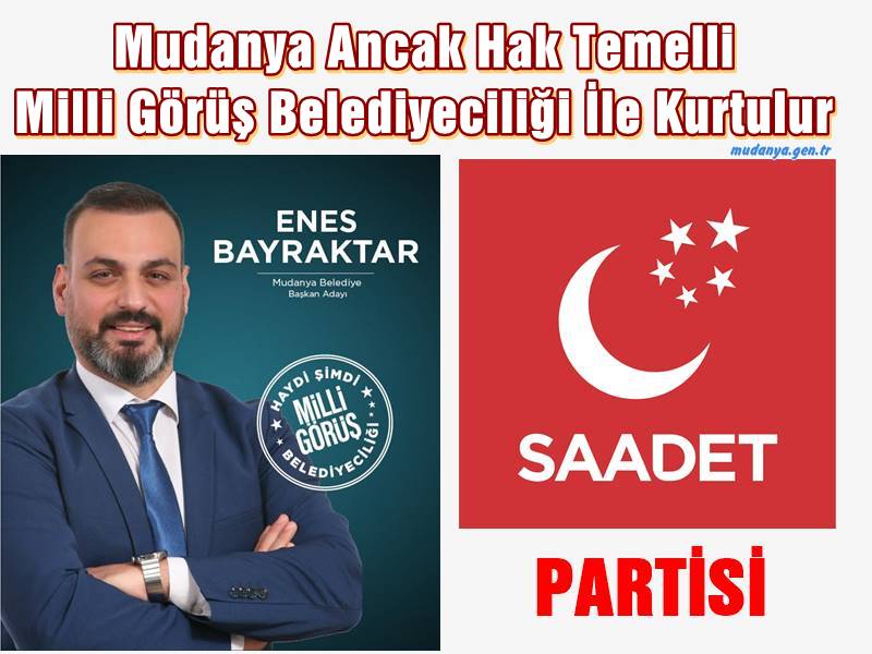 Enes Bayraktar "Saadet Partisi Belediyeciliği Hak Temelli Olacak"