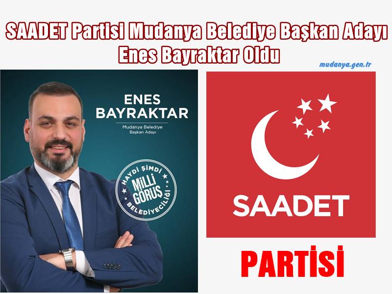 SAADET Partisi Mudanya Belediye Başkan Adayı Enes Bayraktar Oldu