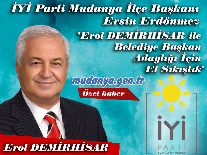İYİ Parti Mudanya Belediye Başkan Adayı Olarak Erol Demirhisar'la Anlaştı